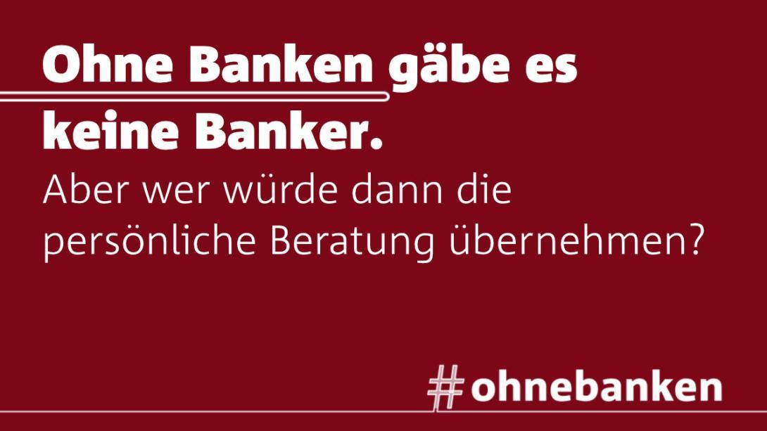 Ohne Banken gäbe es keine Banker